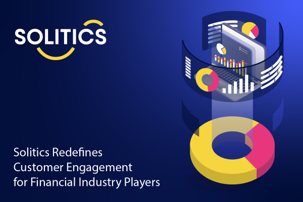 Solitics Redefines Customer Engagement for Financial Industry Players