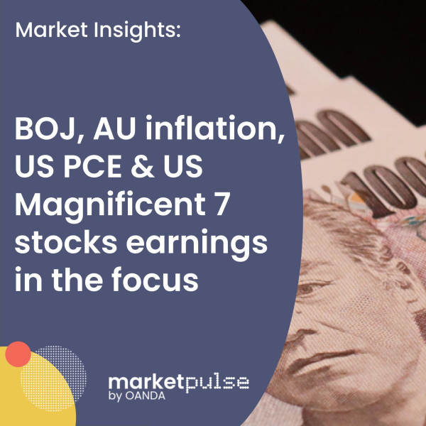 Market Insights Podcast – BOJ, AU inflation, US PCE and US Magnificent 7 stocks earnings in the focus