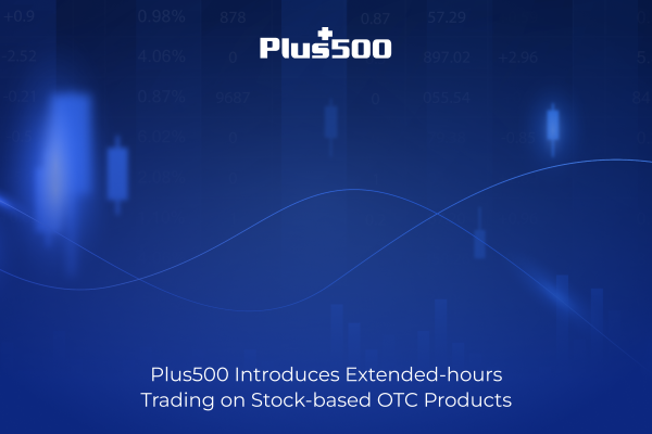 Plus500 Introduces Extended-hours Trading on Stock-based OTC Products